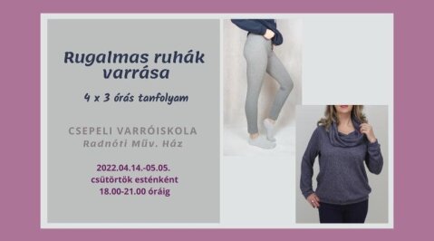 Rugalmas ruhák varrása - Középhaladó Varrótanfolyam, 2. modul - áprilisban 2 csoport indul