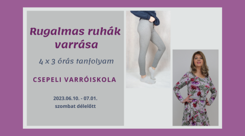 Rugalmas ruhák varrása - Középhaladó Varrótanfolyam, 2023 június